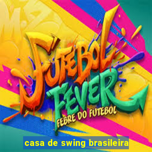 casa de swing brasileira